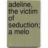 Adeline, The Victim Of Seduction; A Melo door R-C. Guilbert De 1773 Pixerecourt