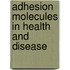 Adhesion Molecules in Health and Disease
