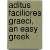 Aditus Faciliores Graeci, An Easy Greek door Daniel Charles W. Darnell