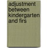 Adjustment Between Kindergarten And Firs by Unknown
