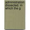 Administration Dissected. In Which The G door See Notes Multiple Contributors