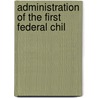 Administration Of The First Federal Chil by United States Children'S. Bureau