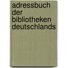 Adressbuch Der Bibliotheken Deutschlands door Julius Petzholdt