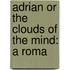 Adrian Or The Clouds Of The Mind: A Roma
