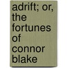 Adrift; Or, The Fortunes Of Connor Blake door Biddulph Warner