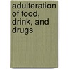 Adulteration Of Food, Drink, And Drugs by Unknown