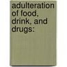 Adulteration Of Food, Drink, And Drugs: by Unknown