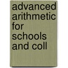 Advanced Arithmetic For Schools And Coll door Onbekend