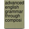 Advanced English Grammar Through Composi by John D. Rose