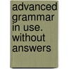 Advanced Grammar in Use. Without Answers door Onbekend