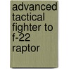 Advanced Tactical Fighter To F-22 Raptor door Michael J. Hirschberg