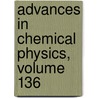 Advances in Chemical Physics, Volume 136 door Stuart Alan Rice