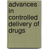 Advances in Controlled Delivery of Drugs door Melvyn A. Kohudic