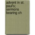 Advent In St. Paul's; Sermons Bearing Ch