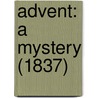 Advent: A Mystery (1837) by Unknown