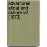 Adventures Afloat And Ashore V2 (1873) door Onbekend