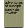 Adventures Of Rudolph Bardy De Kovatsi: by Unknown