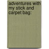 Adventures With My Stick And Carpet Bag: door Onbekend
