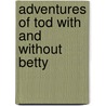 Adventures of Tod with and Without Betty door Ada Barnett