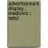 Advertisement Display ; Mediums ; Retail