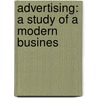 Advertising: A Study Of A Modern Busines door George William Goodall