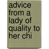 Advice From A Lady Of Quality To Her Chi by Louis-Antoine Caraccioli