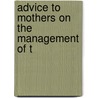 Advice To Mothers On The Management Of T door Onbekend