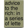 Advice To The Rich: In A Series Of Lette door William Samson