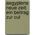 Aegyptens Neue Zeit: Ein Beitrag Zur Cul