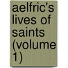 Aelfric's Lives Of Saints (Volume 1) door Aelfric