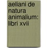 Aeliani De Natura Animalium: Libri Xvii door Claudius Aelianus