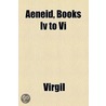 Aeneid, Books Iv To Vi door Vergil