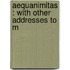 Aequanimitas : With Other Addresses To M