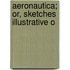 Aeronautica; Or, Sketches Illustrative O