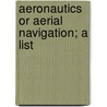 Aeronautics Or Aerial Navigation; A List door Onbekend