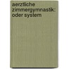 Aerztliche Zimmergymnastik: Oder System by Daniel Gottlob Moritz Schreber