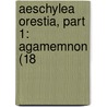 Aeschylea Orestia, Part 1: Agamemnon (18 door Onbekend