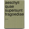 Aeschyli Quae Supersunt Tragoediae ... door Onbekend