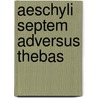Aeschyli Septem Adversus Thebas door Thomas George Aeschylus