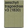 Aeschyli Tragoediae V3 (1830) door Aeschylus