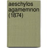 Aeschylos Agamemnon (1874) by Unknown