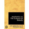 Aesthetics Or The Science Of Beauty by John Bascom
