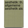 Aesthetik: Th. Allgemeine Aesthetik Als by Robert Zimmermann