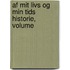Af Mit Livs Og Min Tids Historie, Volume