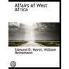 Affairs Of West Africa by Edmund D. Morel