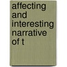 Affecting And Interesting Narrative Of T by See Notes Multiple Contributors