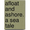 Afloat And Ashore. A Sea Tale door James Fennimore Cooper