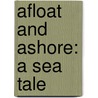 Afloat And Ashore: A Sea Tale by James Fennimore Cooper