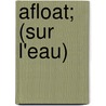 Afloat; (Sur L'Eau) by Guy de Maupassant