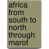 Africa From South To North Through Marot by Alfred Hill St. Gibbons